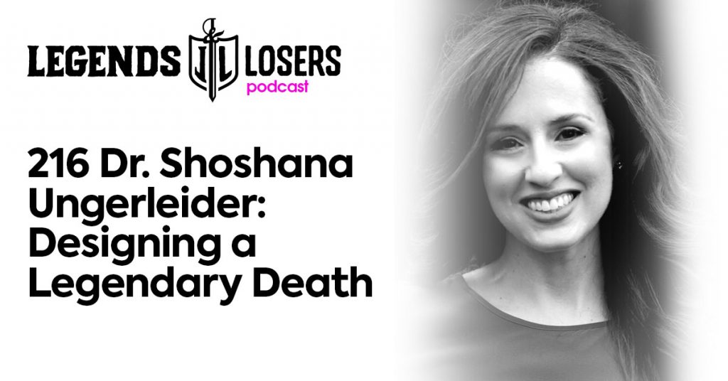 Dr Shoshana Ungerleider Designing a Legendary Death Legends and Losers