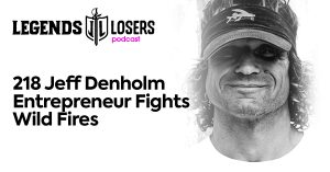 Jeff Denholm Entrepreneur Fights Wild Fires Legends and Losers