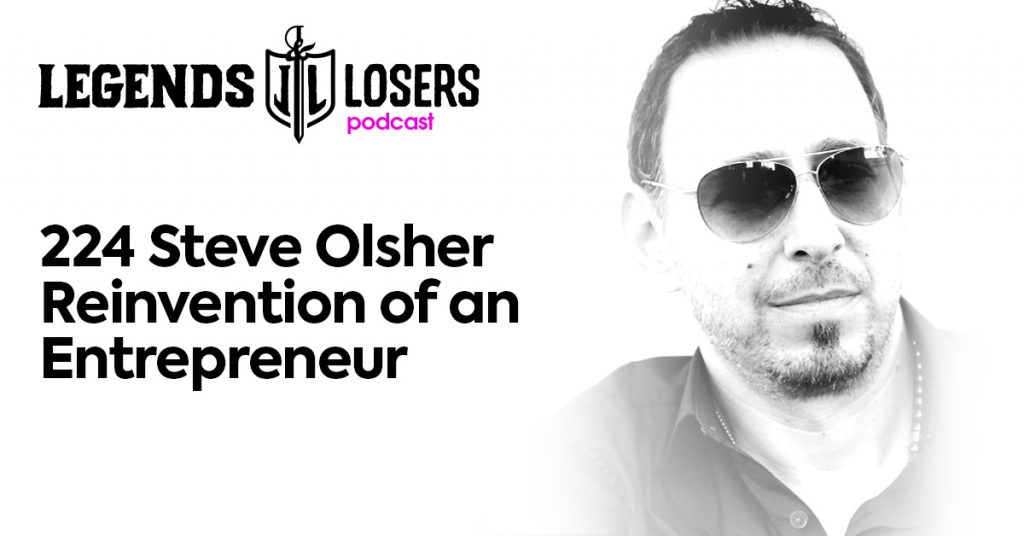 Steve Olsher Reinvention of an Entrepreneur Legends and Losers