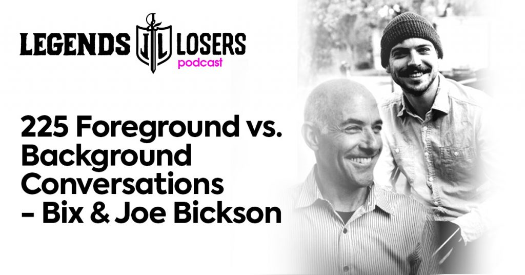 Foreground vs Background Conversations - Bix & Joe Bickson Legends and Losers