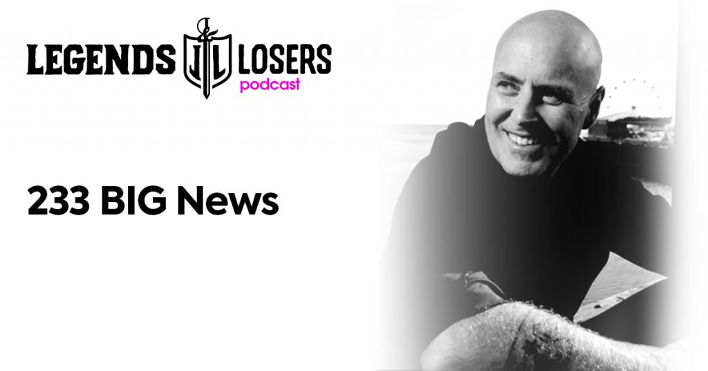 233 BIG News Legends and Losers