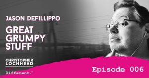 Jason DeFillippo Great Grumpy Stuff Follow Your Different™ Podcast