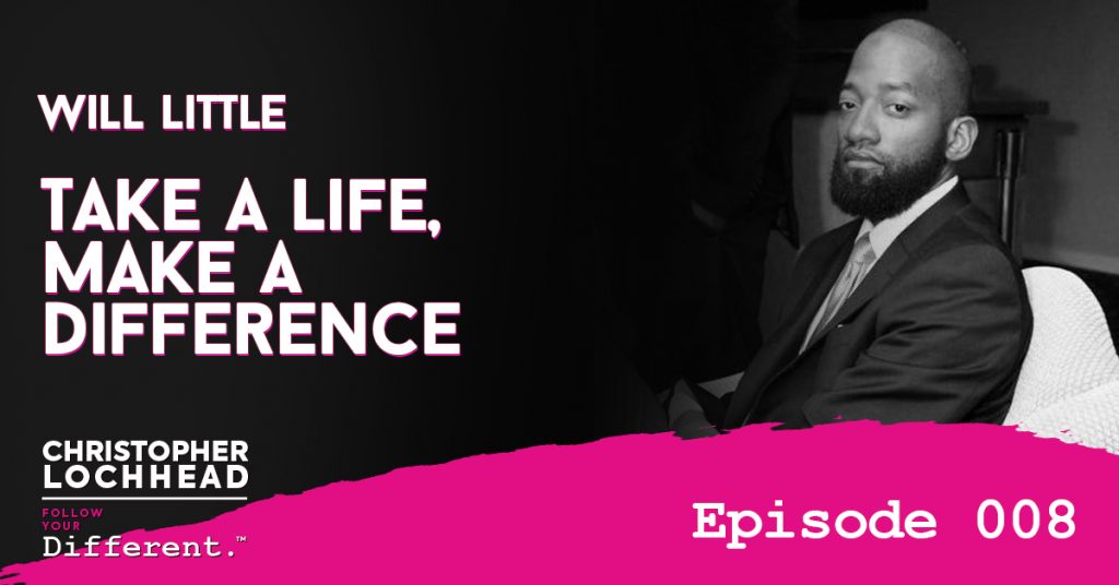 Will Little Take a Life, Make a Difference Follow Your Different™ Podcast