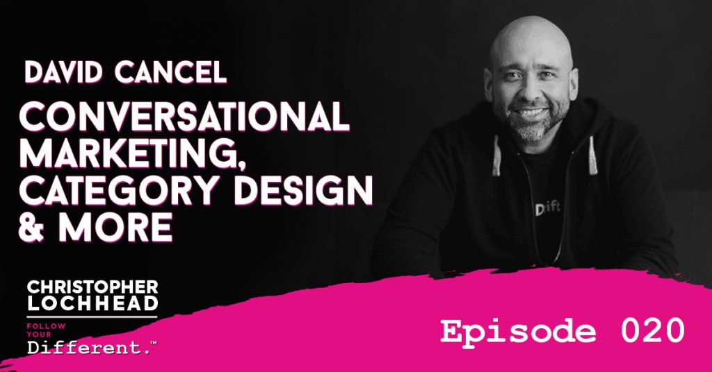Conversational Marketing, Category Design & More w/ David Cancel Follow Your Different™ Podcast