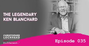 The Legendary Ken Blanchard Follow Your Different™ Podcast