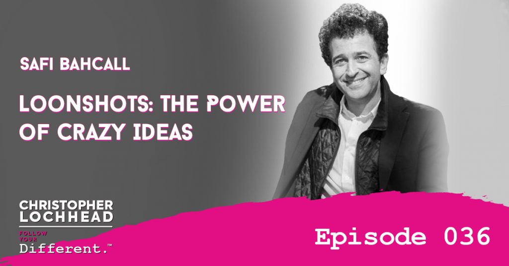 The Power of Crazy Ideas w/ Safi Bahcall Follow Your Different™ Podcast