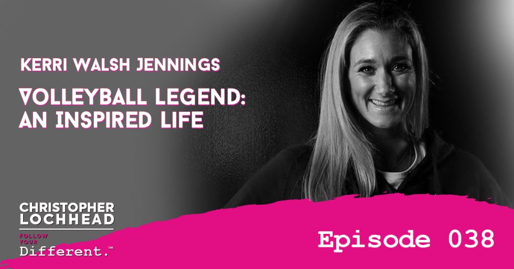 Kerri Walsh Jennings Volleyball Legend: An Inspired Life Follow Your Different™ Podcast