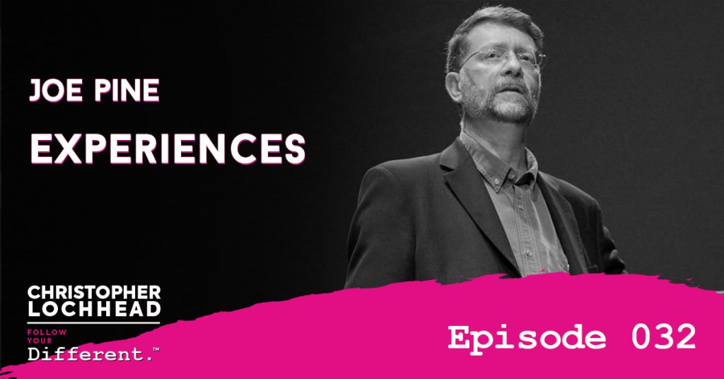 Experiences w/ Joe Pine Follow Your Different™ Podcast