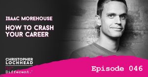 How to Crash Your Career with Isaac Morehouse Follow Your Different™ Podcast