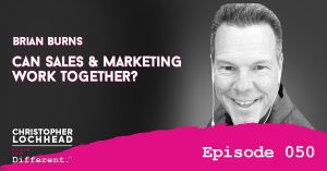 Can Sales & Marketing Work Together? with Brian Burns Follow Your Different™ Podcast