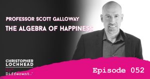 Professor Scott Galloway on the Algebra of Happiness Follow Your Different™ Podcast