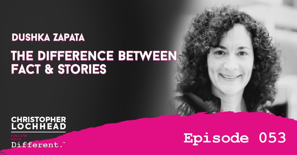 The Difference Between Fact & Stories w/ Dushka Zapata Follow Your Different™ Podcast