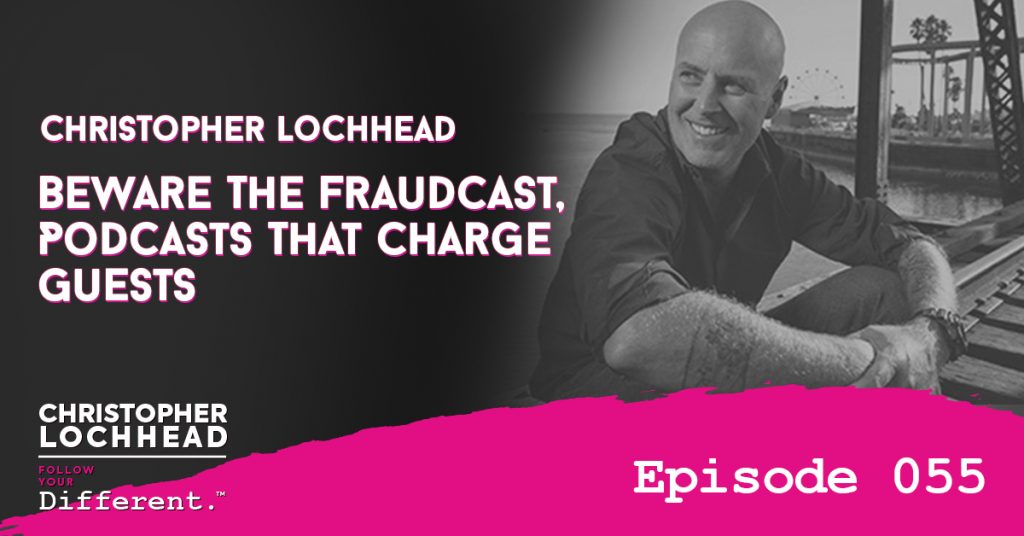 Beware the Fraudcast — Podcasts that Charge Guests Follow Your Different™ Podcast