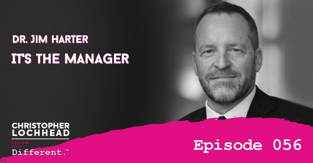 It’s The Manager w/ Jim Harter﻿ Follow Your Different™ Podcast