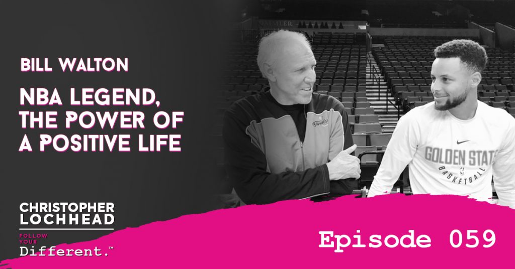 Bill Walton NBA Legend, The Power of A Positive Life Follow Your Different™ Podcast