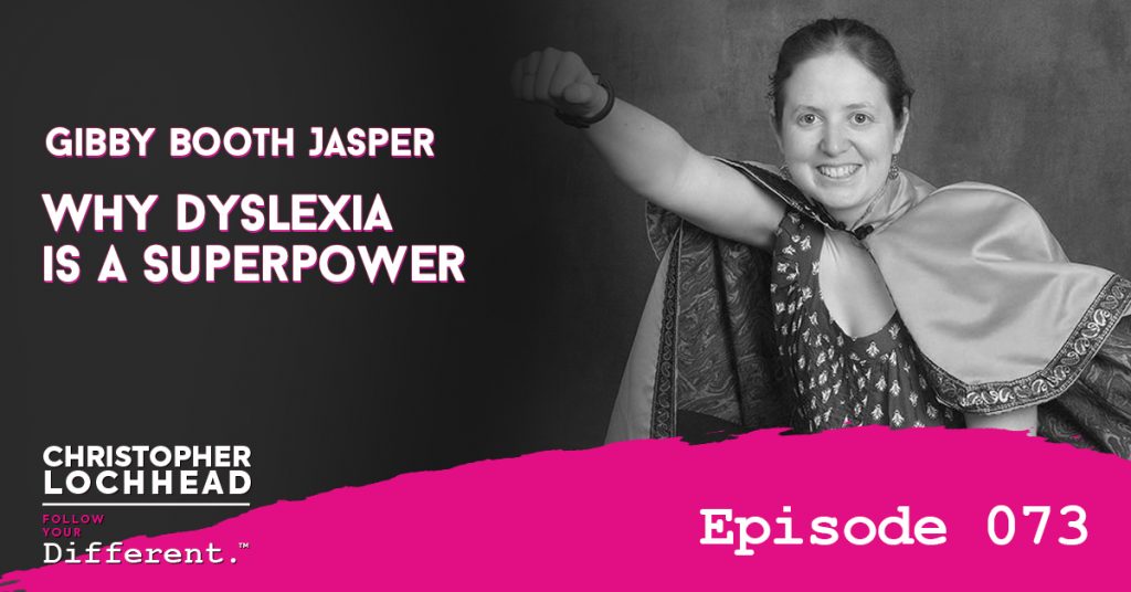 Why Dyslexia is a Superpower w/ Gibby Booth Jasper