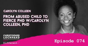 From Abused Child to Fierce PhD w/Carolyn Colleen, PhD