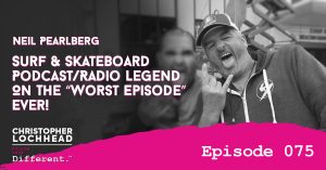 Neil Pearlberg, Surf & Skateboard Podcast/Radio Legend On The “Worst Episode” Ever!