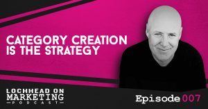 007 Category Creation is the Strategy