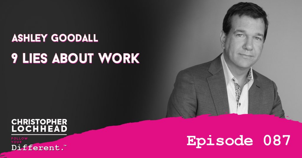 087 9 Lies About Work w/ Ashley Goodall