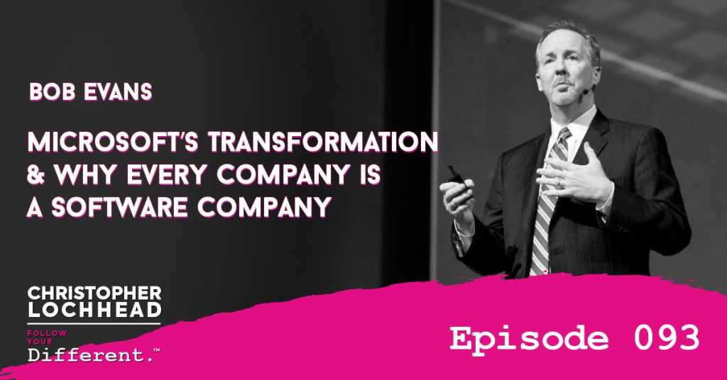 Microsoft’s transformation and why every company is a software company W/Bob Evans