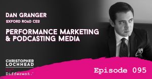 096 Performance Marketing, & Podcasting Media w/ Dan Granger, CEO of Oxford Road