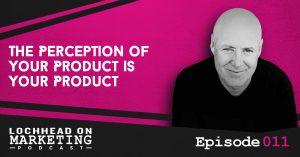 011 The Perception of Your Product is Your Product