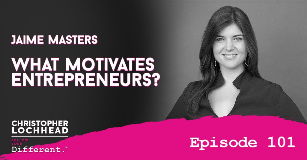 101 What Motivates Entrepreneurs? w/ Jaime Masters