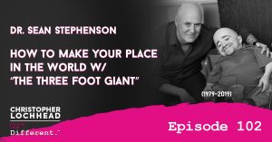How to make your place in the world w/ “The Three Foot Giant” Dr. Sean Stephenson