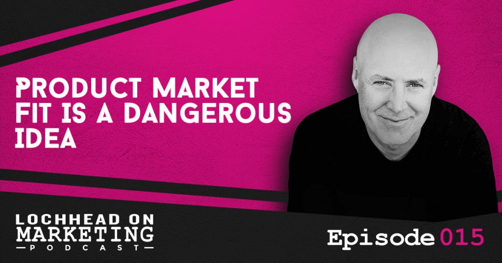 Product Market Fit Is A Dangerous Idea