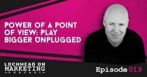 019 Power of a Point of View: Play Bigger Unplugged