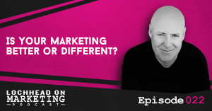 Is Your Marketing Better or Different?