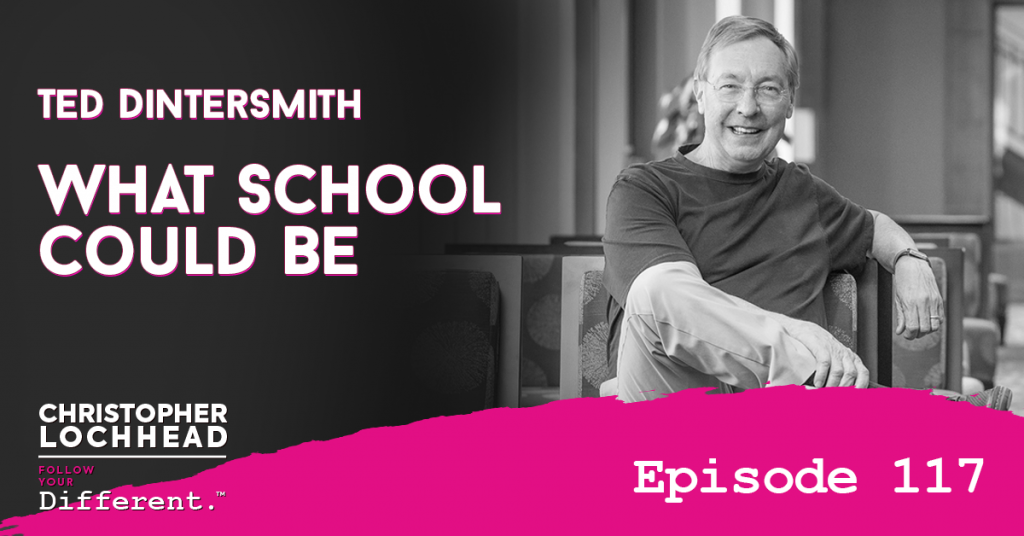 117 What School Could Be w/ Ted Dintersmith