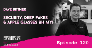 120 Security, Deep Fakes & Apple Glasses Oh My! w/ Dave Bittner