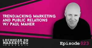 023 Trendjacking Marketing and Public Relations w/ Paul Maher