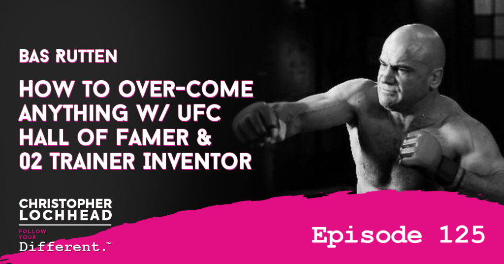 125 Bas Rutten: How to over-come anything w/ UFC Hall of Famer & O2 Trainer Inventor