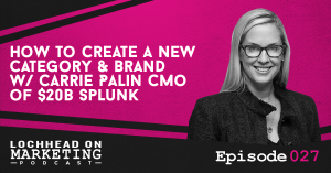 027 How To Create a New Category & Brand w/ Carrie Palin, CMO of $20B Splunk