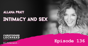 136 Intimacy & Sex W/Allana Pratt