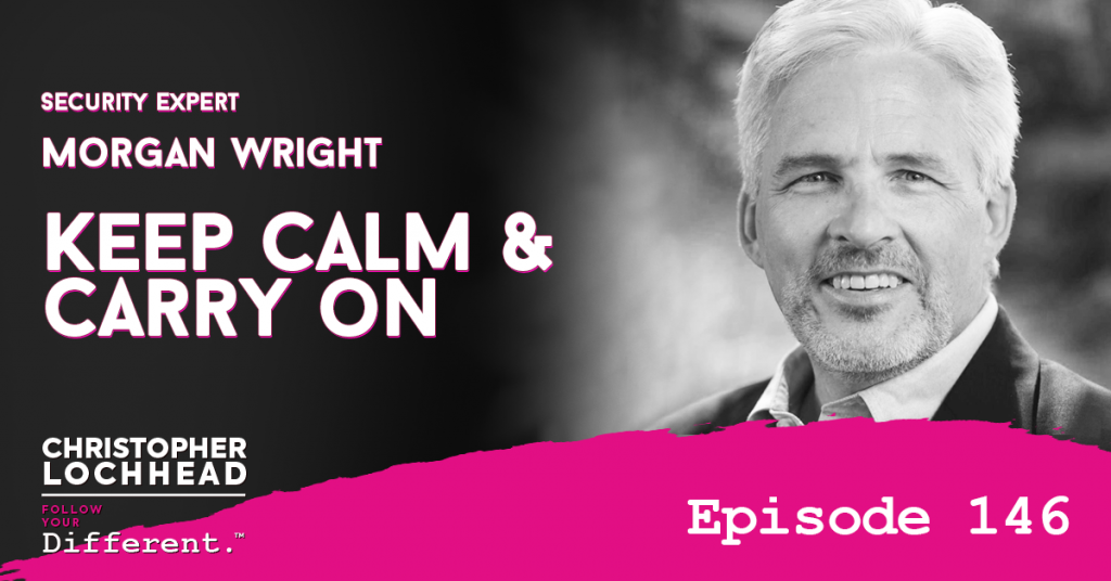 146 Keep Calm & Carry on Security Expert w/Morgan Wright