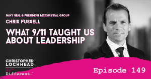 149 What 9/11 Taught Us About Leadership w/ Chris Fussell Navy Seal & President McChrystal Group