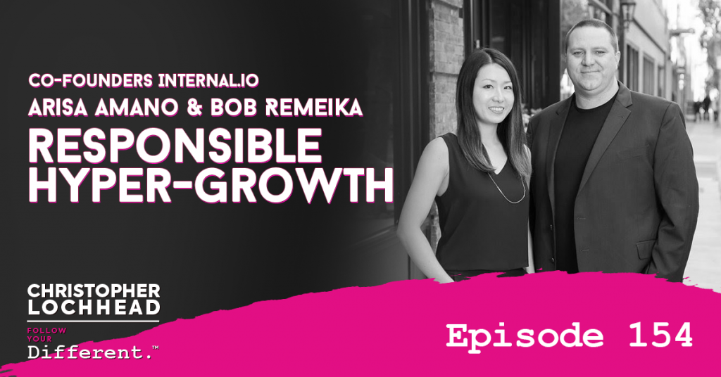154 Responsible Hyper-growth w/ Arisa Amano & Bob Remeika Co-founders Internal.IO