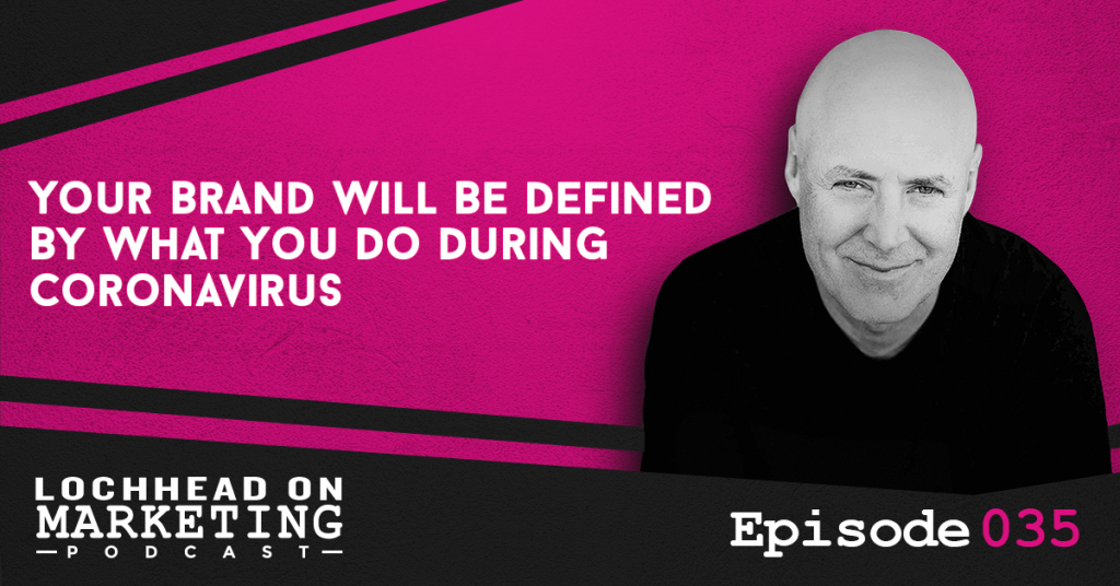 035 Your Brand Will Be Defined By What You Do During Coronavirus