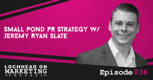 036 Small Pond PR Strategy w/ Jeremy Ryan Slate