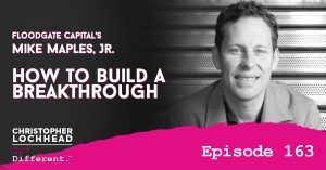 163 How To Build A Breakthrough | Mike Maples, Jr. Floodgate Capital