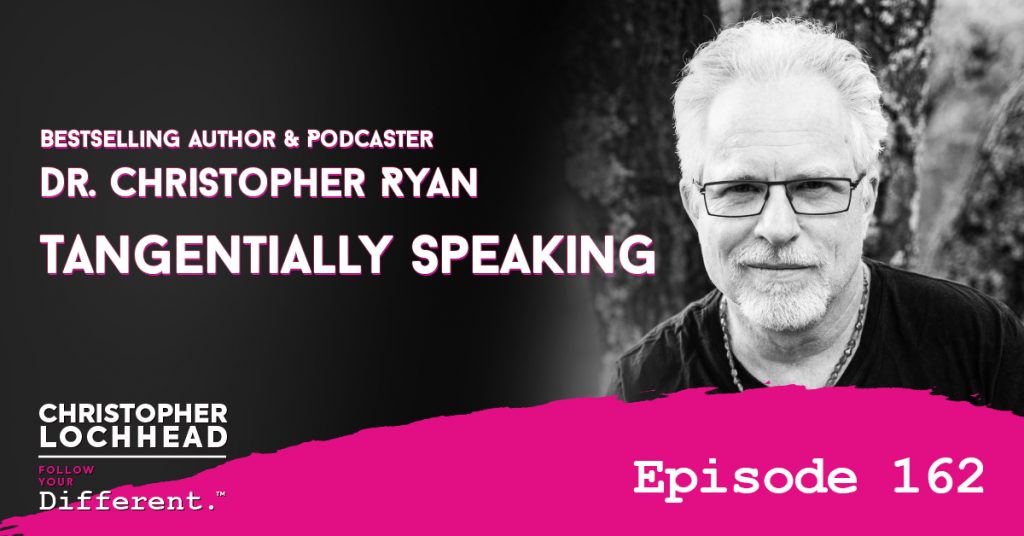 162 Tangentially Speaking w/ Dr. Christopher Ryan Bestselling Author & Podcaster
