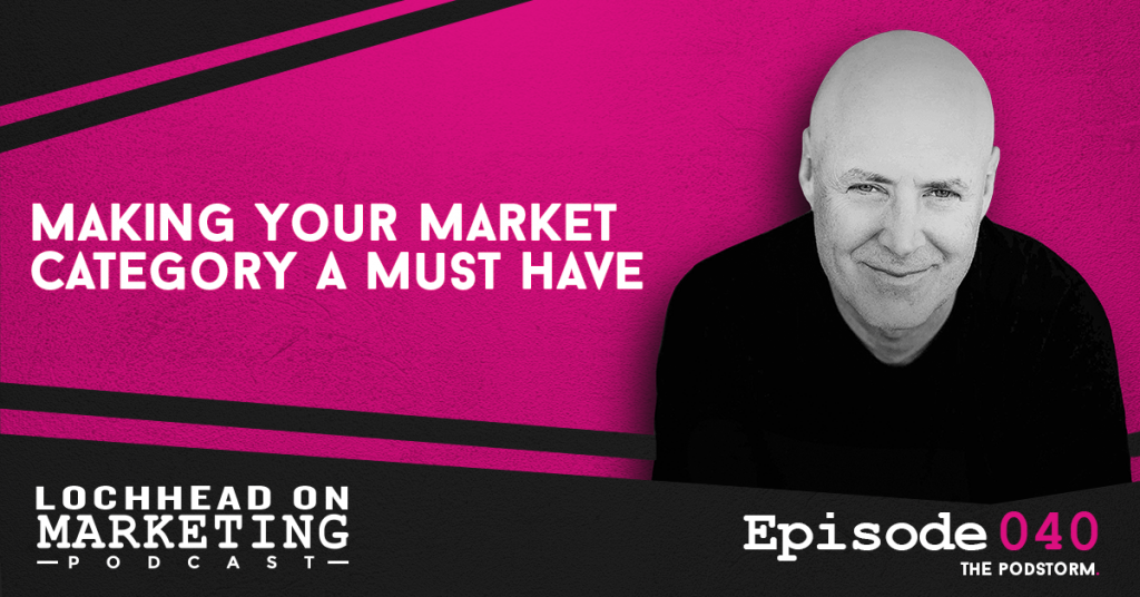 040 Making Your Market Category A Must Have