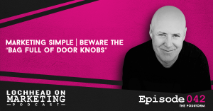 Marketing Simple | Beware The “Bag Full of Door Knobs”