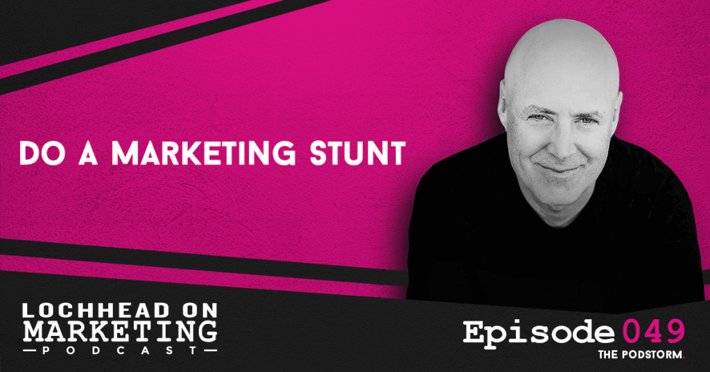 049 Do A Marketing Stunt | Marketing PodStorm #11