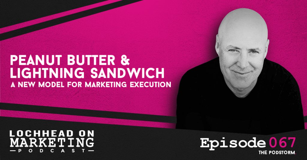 067 Peanut Butter & Lightning Sandwich A New Model For Marketing Execution | Marketing PodStorm #29