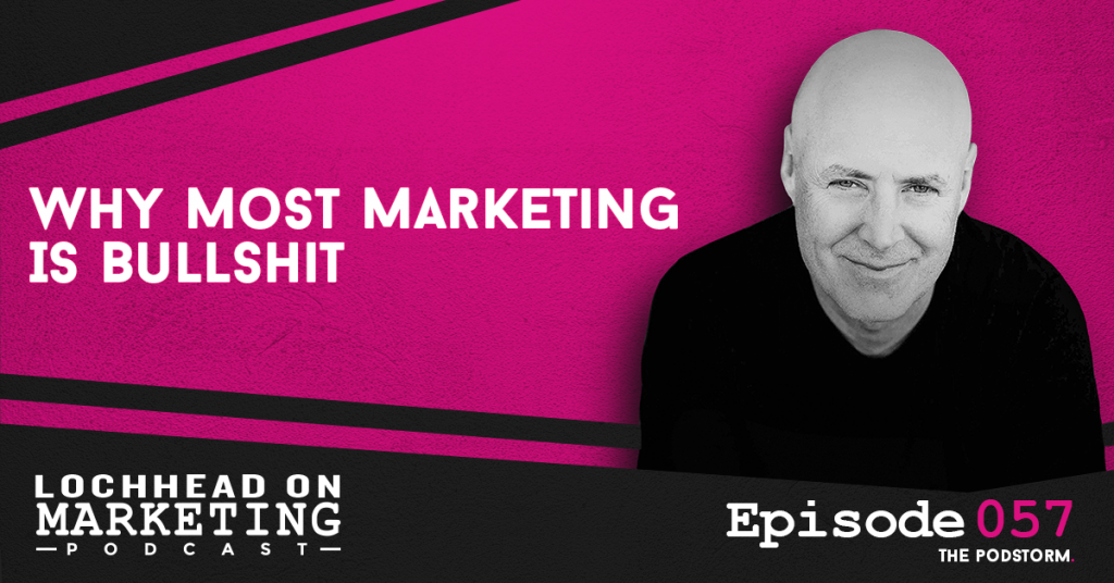 Why Most Marketing Is Bullshit: 5 Marketing Lies | Marketing PodStorm 19